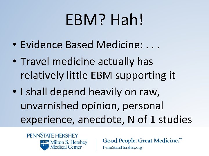 EBM? Hah! • Evidence Based Medicine: . . . • Travel medicine actually has