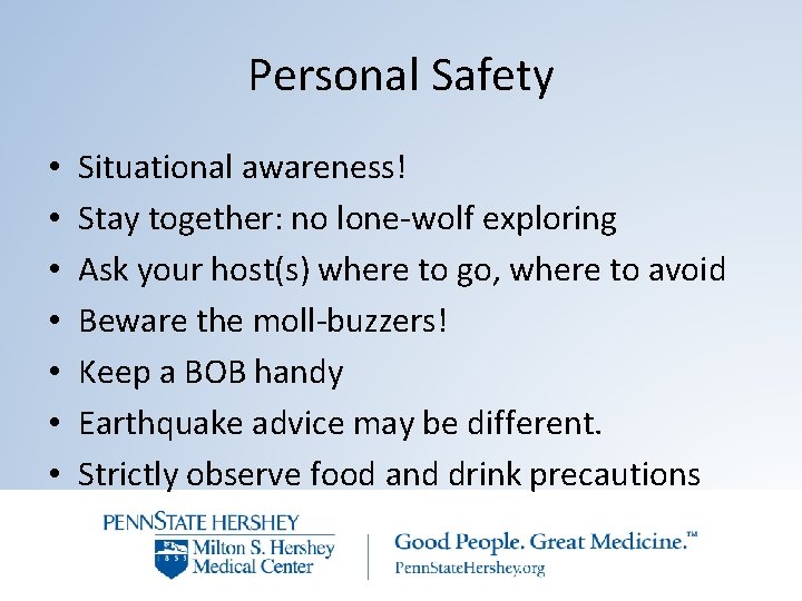 Personal Safety • • Situational awareness! Stay together: no lone-wolf exploring Ask your host(s)