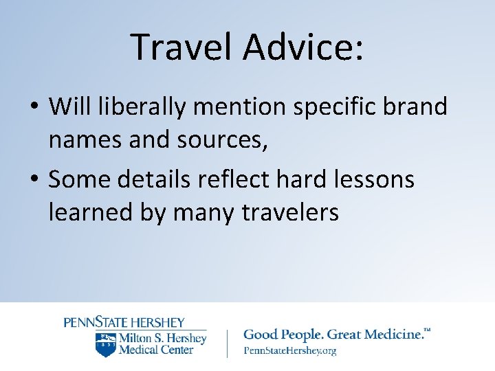 Travel Advice: • Will liberally mention specific brand names and sources, • Some details