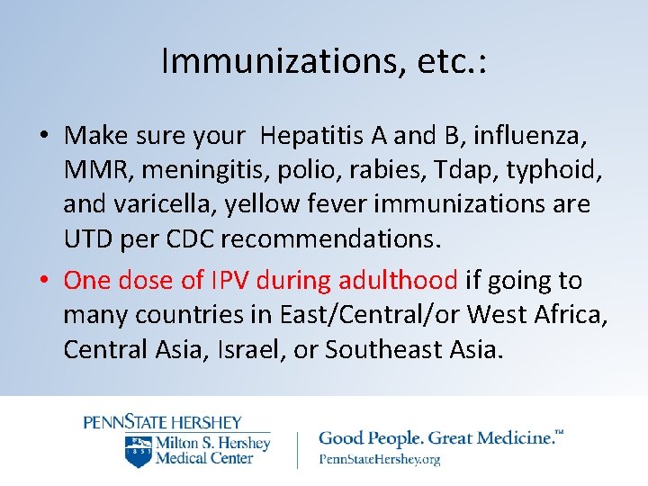 Immunizations, etc. : • Make sure your Hepatitis A and B, influenza, MMR, meningitis,