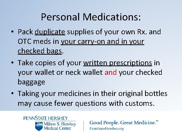 Personal Medications: • Pack duplicate supplies of your own Rx. and OTC meds in