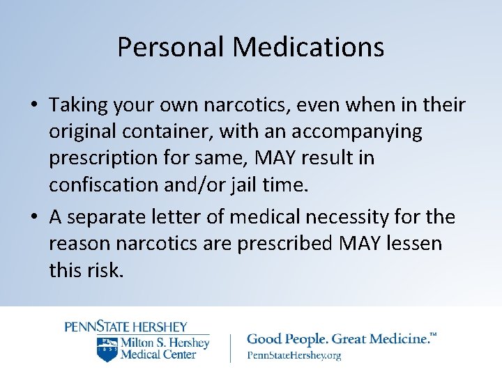 Personal Medications • Taking your own narcotics, even when in their original container, with