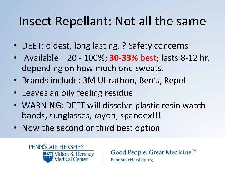 Insect Repellant: Not all the same • DEET: oldest, long lasting, ? Safety concerns