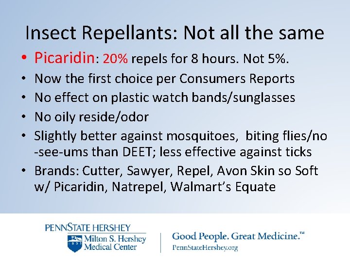 Insect Repellants: Not all the same • Picaridin: 20% repels for 8 hours. Not