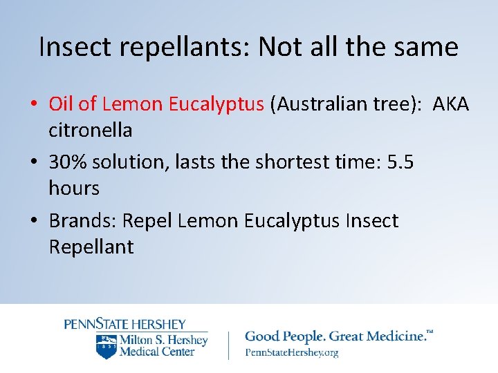 Insect repellants: Not all the same • Oil of Lemon Eucalyptus (Australian tree): AKA