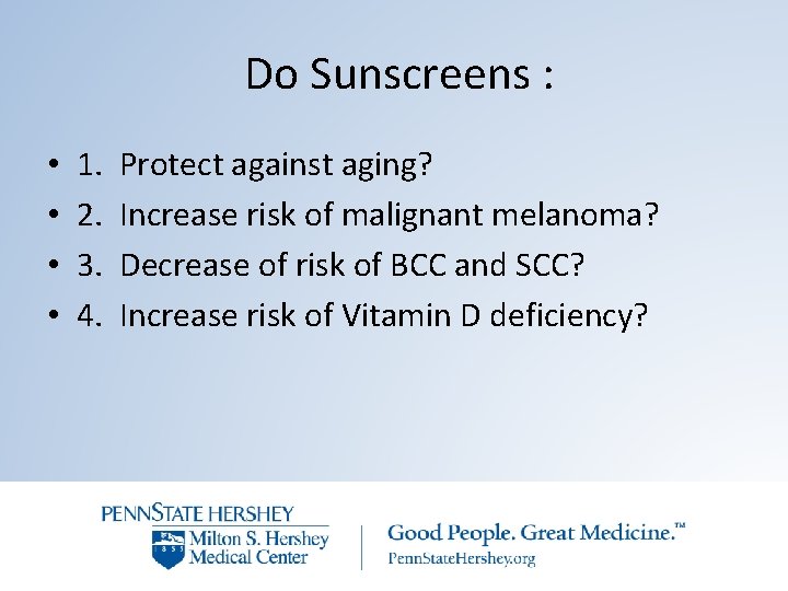 Do Sunscreens : • • 1. 2. 3. 4. Protect against aging? Increase risk