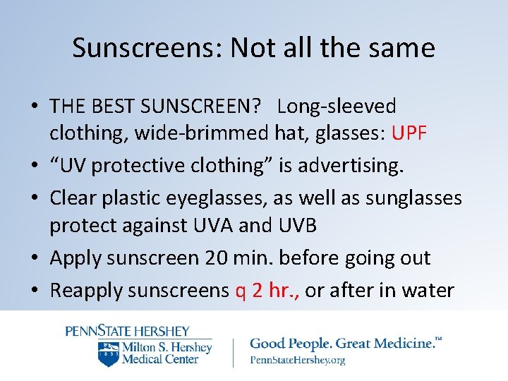 Sunscreens: Not all the same • THE BEST SUNSCREEN? Long-sleeved clothing, wide-brimmed hat, glasses: