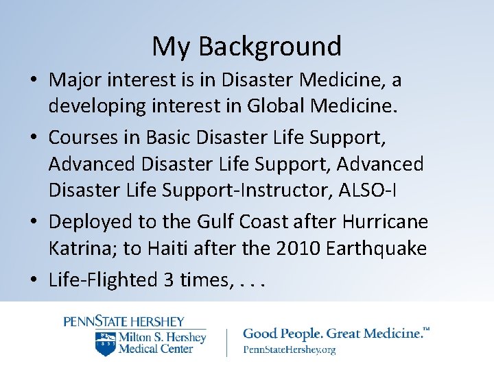 My Background • Major interest is in Disaster Medicine, a developing interest in Global