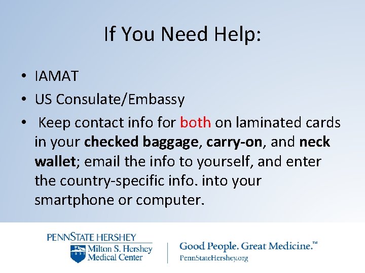 If You Need Help: • IAMAT • US Consulate/Embassy • Keep contact info for