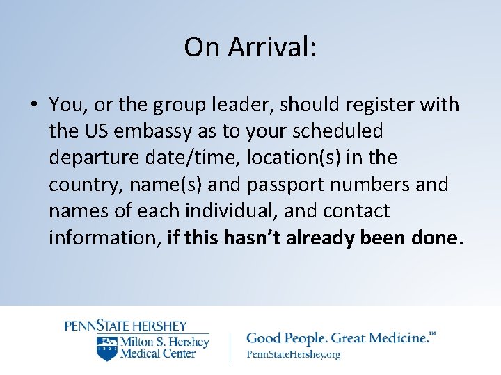 On Arrival: • You, or the group leader, should register with the US embassy