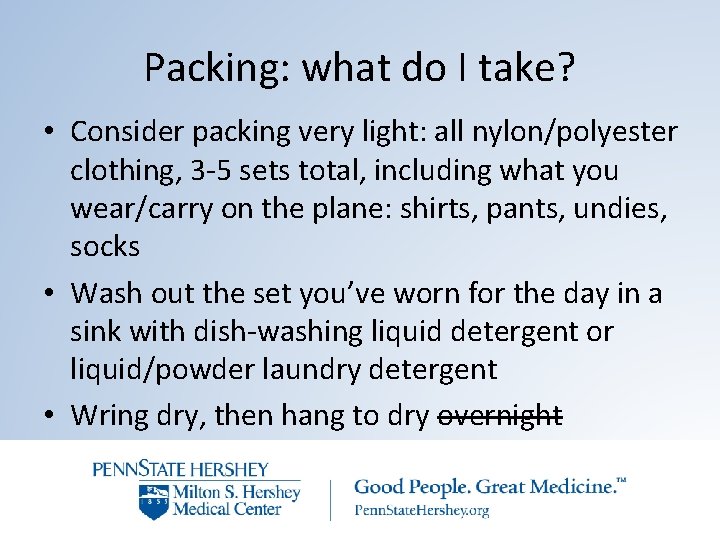 Packing: what do I take? • Consider packing very light: all nylon/polyester clothing, 3