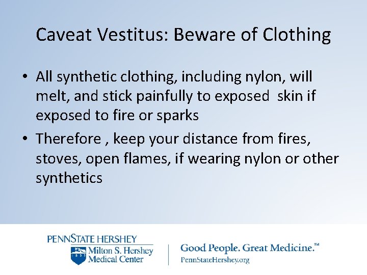 Caveat Vestitus: Beware of Clothing • All synthetic clothing, including nylon, will melt, and