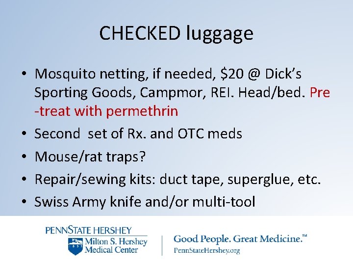 CHECKED luggage • Mosquito netting, if needed, $20 @ Dick’s Sporting Goods, Campmor, REI.