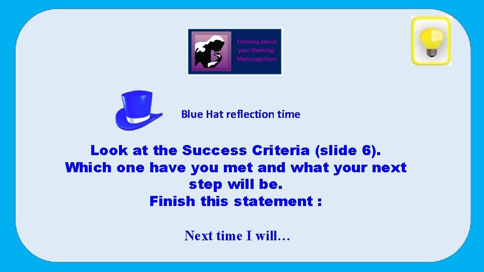 Blue Hat reflection time Look at the Success Criteria (slide 6). Which one have