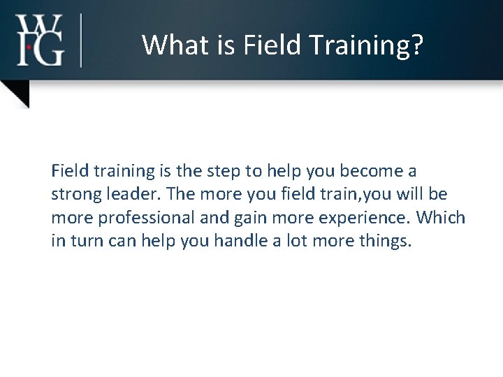 What is Field Training? Field training is the step to help you become a