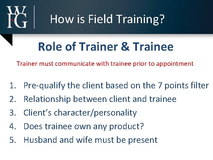 How is Field Training? Role of Trainer & Trainee Trainer must communicate with trainee