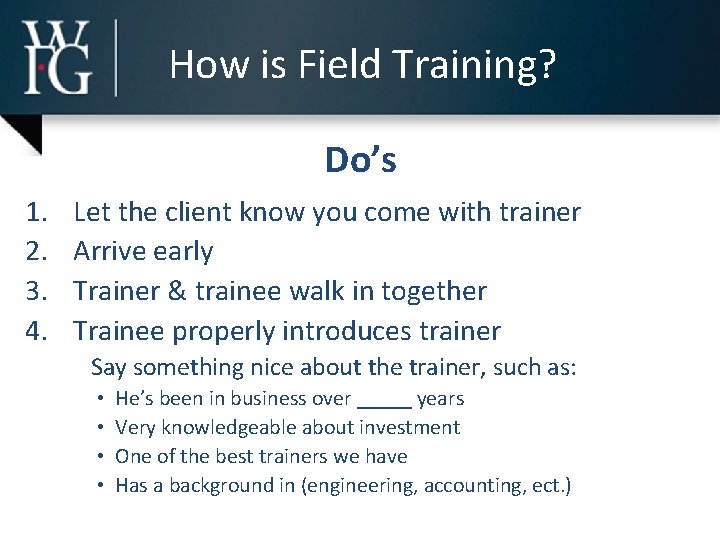 How is Field Training? Do’s 1. 2. 3. 4. Let the client know you