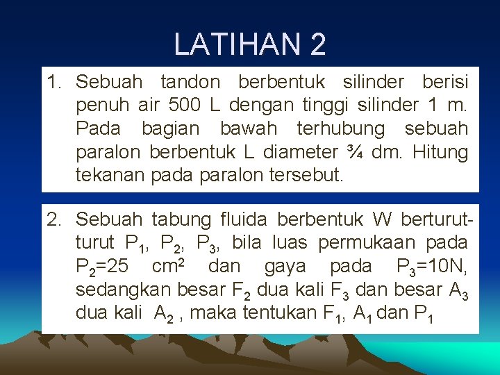 LATIHAN 2 1. Sebuah tandon berbentuk silinder berisi penuh air 500 L dengan tinggi