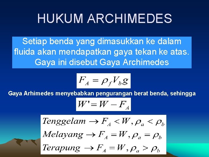 HUKUM ARCHIMEDES Setiap benda yang dimasukkan ke dalam fluida akan mendapatkan gaya tekan ke