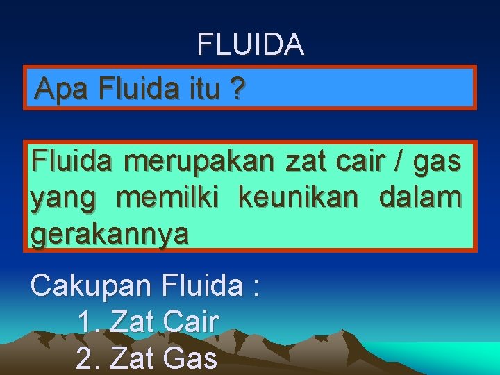 FLUIDA Apa Fluida itu ? Fluida merupakan zat cair / gas yang memilki keunikan