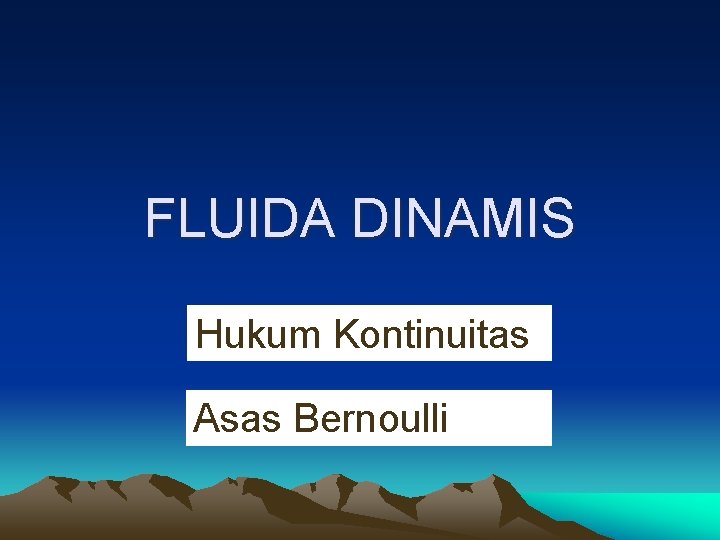 FLUIDA DINAMIS Hukum Kontinuitas Asas Bernoulli 