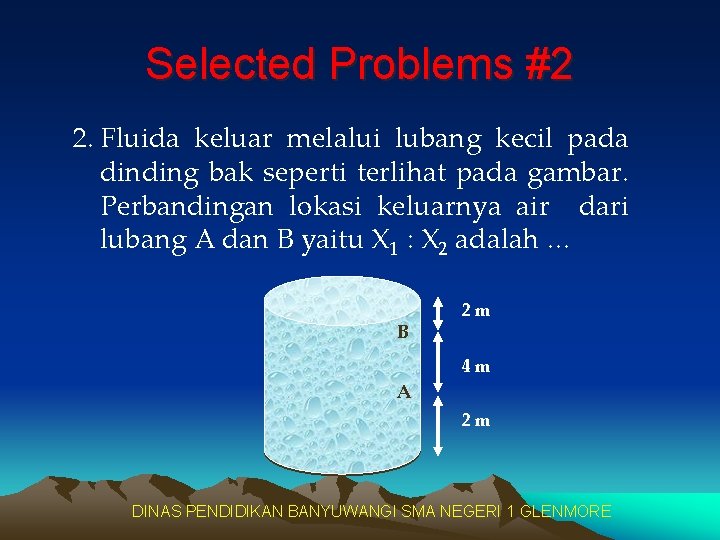 Selected Problems #2 2. Fluida keluar melalui lubang kecil pada dinding bak seperti terlihat