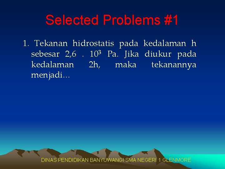 Selected Problems #1 1. Tekanan hidrostatis pada kedalaman h sebesar 2, 6. 103 Pa.