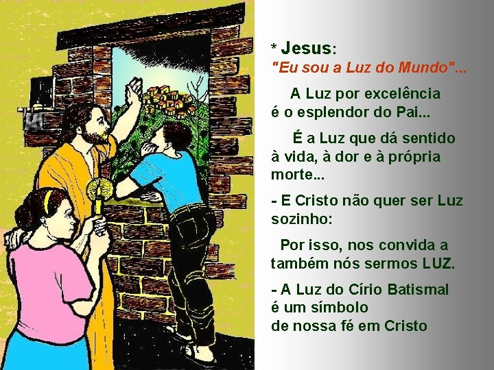 * Jesus: "Eu sou a Luz do Mundo". . . A Luz por excelência