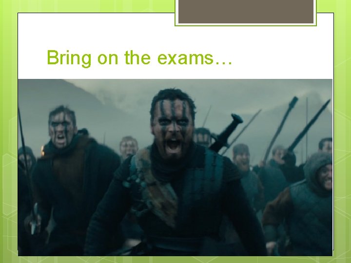 Bring on the exams… 