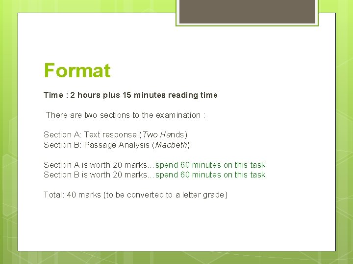 Format Time : 2 hours plus 15 minutes reading time There are two sections