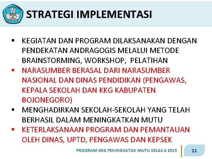 STRATEGI IMPLEMENTASI § KEGIATAN DAN PROGRAM DILAKSANAKAN DENGAN PENDEKATAN ANDRAGOGIS MELALUI METODE BRAINSTORMING, WORKSHOP,