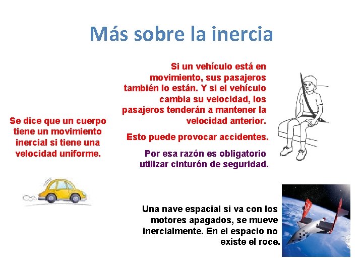 Más sobre la inercia Se dice que un cuerpo tiene un movimiento inercial si