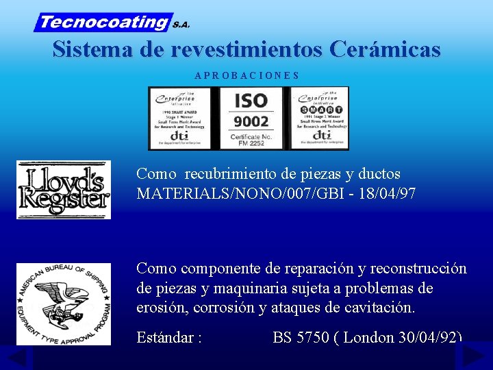 Sistema de revestimientos Cerámicas APROBACIONES Como recubrimiento de piezas y ductos MATERIALS/NONO/007/GBI - 18/04/97