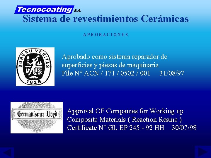 Sistema de revestimientos Cerámicas APROBACIONES Aprobado como sistema reparador de superficies y piezas de