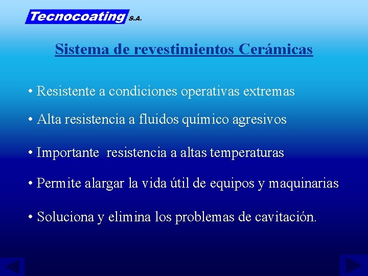 Sistema de revestimientos Cerámicas • Resistente a condiciones operativas extremas • Alta resistencia a