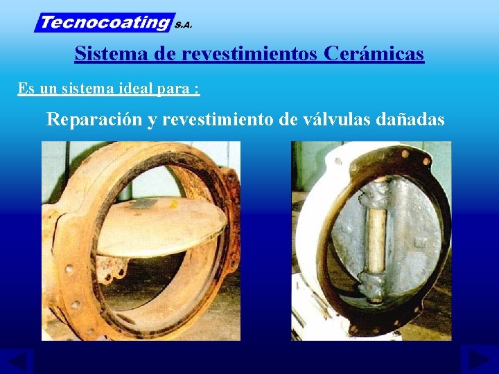 Sistema de revestimientos Cerámicas Es un sistema ideal para : Reparación y revestimiento de