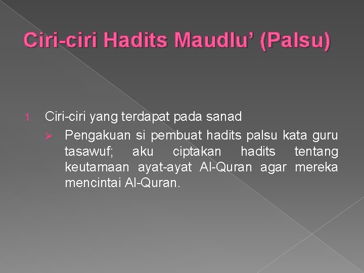 Ciri-ciri Hadits Maudlu’ (Palsu) 1. Ciri-ciri yang terdapat pada sanad Ø Pengakuan si pembuat