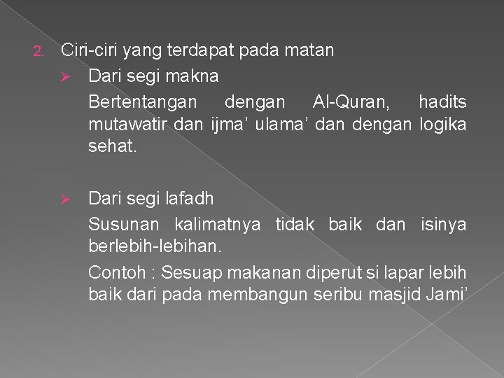 2. Ciri-ciri yang terdapat pada matan Ø Dari segi makna Bertentangan dengan Al-Quran, hadits