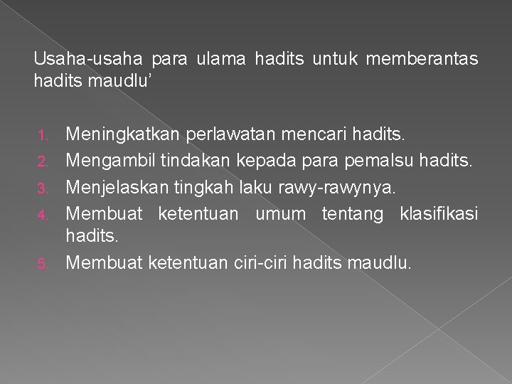 Usaha-usaha para ulama hadits untuk memberantas hadits maudlu’ 1. 2. 3. 4. 5. Meningkatkan