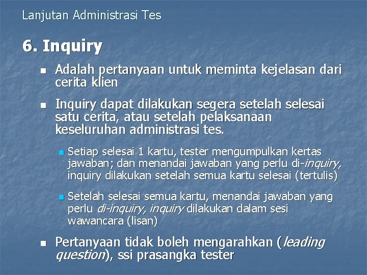 Lanjutan Administrasi Tes 6. Inquiry n n Adalah pertanyaan untuk meminta kejelasan dari cerita