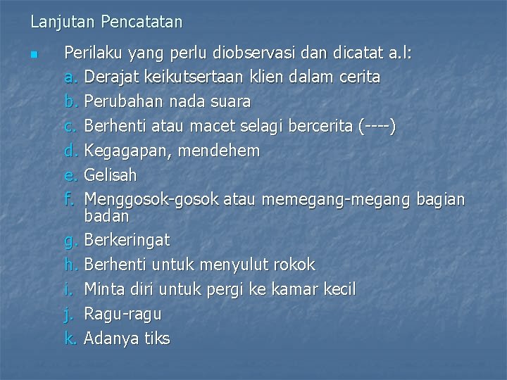 Lanjutan Pencatatan n Perilaku yang perlu diobservasi dan dicatat a. l: a. Derajat keikutsertaan