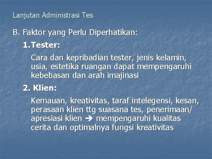 Lanjutan Administrasi Tes B. Faktor yang Perlu Diperhatikan: 1. Tester: Cara dan kepribadian tester,