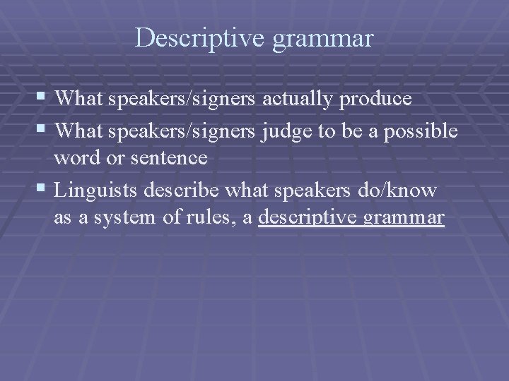 Descriptive grammar § What speakers/signers actually produce § What speakers/signers judge to be a