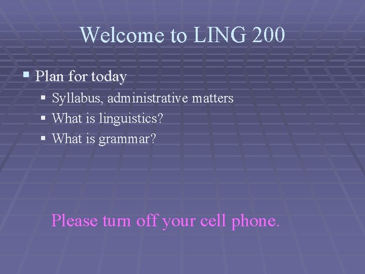 Welcome to LING 200 § Plan for today § Syllabus, administrative matters § What