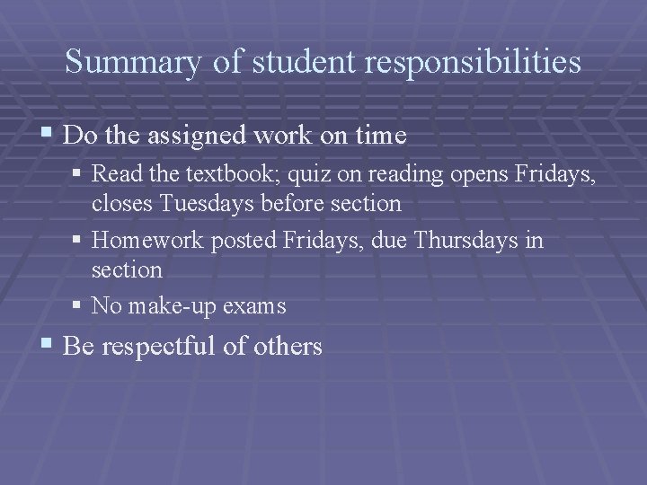 Summary of student responsibilities § Do the assigned work on time § Read the