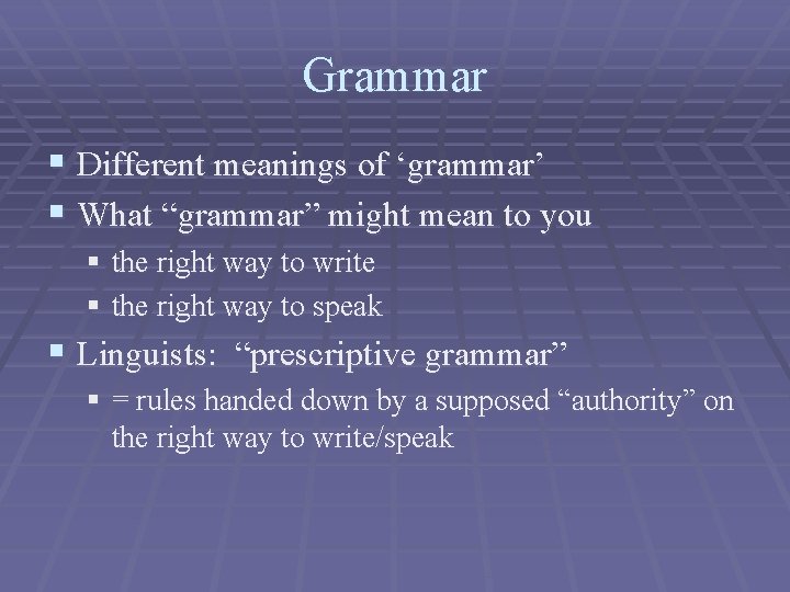 Grammar § Different meanings of ‘grammar’ § What “grammar” might mean to you §