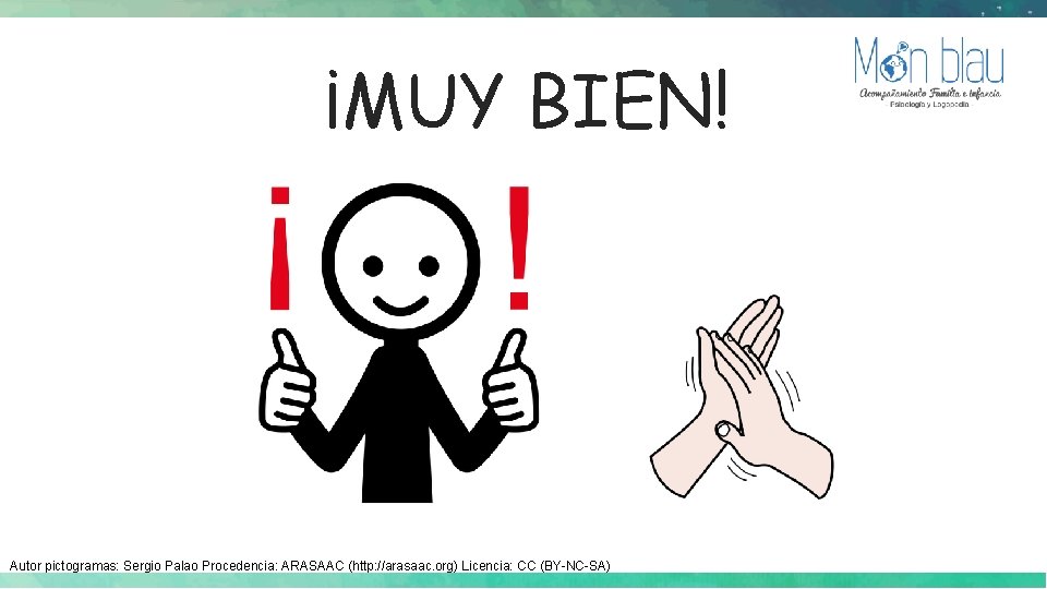 ¡MUY BIEN! Autor pictogramas: Sergio Palao Procedencia: ARASAAC (http: //arasaac. org) Licencia: CC (BY-NC-SA) ¡MUY BIEN! Autor pictogramas: Sergio Palao Procedencia: ARASAAC (http: //arasaac. org) Licencia: CC (BY-NC-SA)