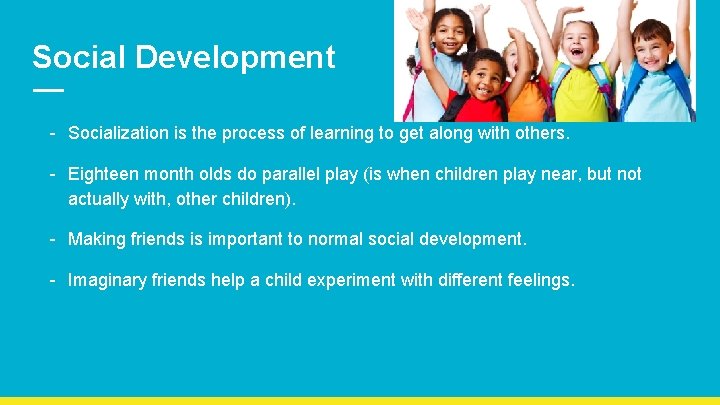 Social Development - Socialization is the process of learning to get along with others.