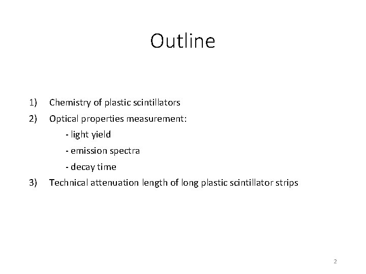 Outline 1) Chemistry of plastic scintillators 2) Optical properties measurement: - light yield -