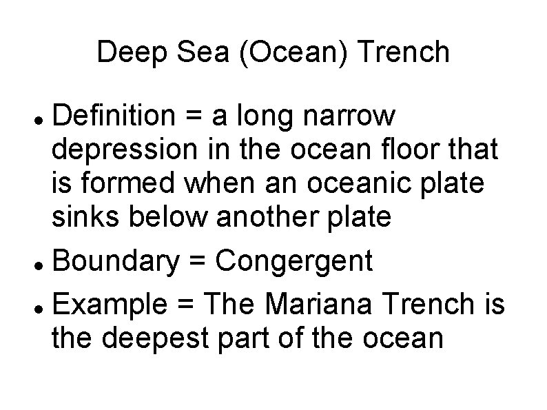 Deep Sea (Ocean) Trench Definition = a long narrow depression in the ocean floor